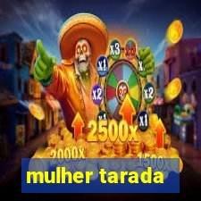 mulher tarada